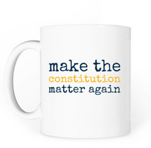 Load image into Gallery viewer, Make the Constitution Matter Again Mug